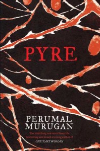 Perumal Murugan’s ‘Pyre’ : Intense, Lyrical and Stirring